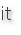 it